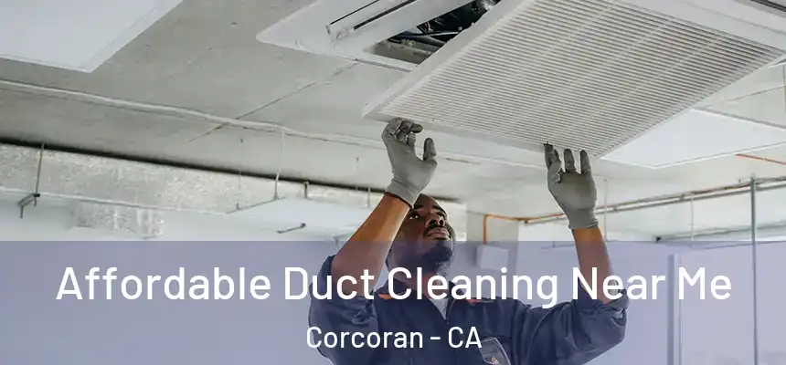  Affordable Duct Cleaning Near Me Corcoran - CA