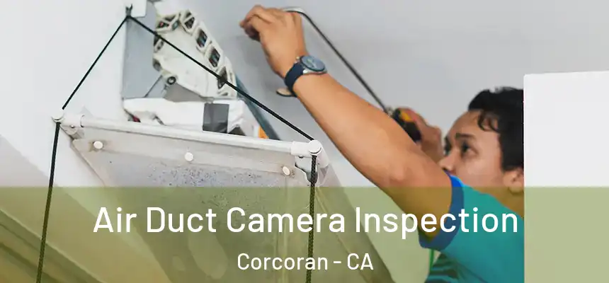  Air Duct Camera Inspection Corcoran - CA