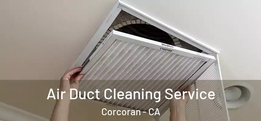  Air Duct Cleaning Service Corcoran - CA