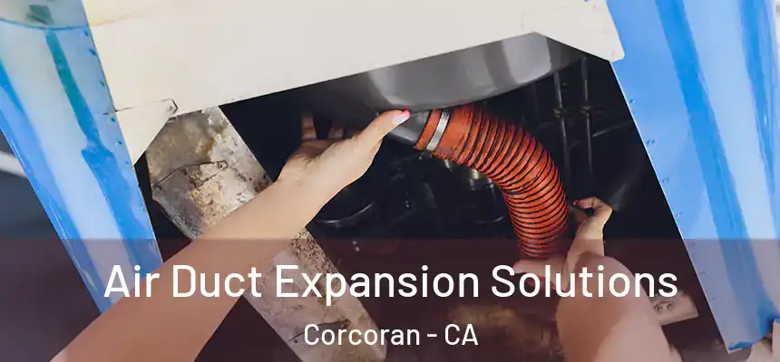 Air Duct Expansion Solutions Corcoran - CA