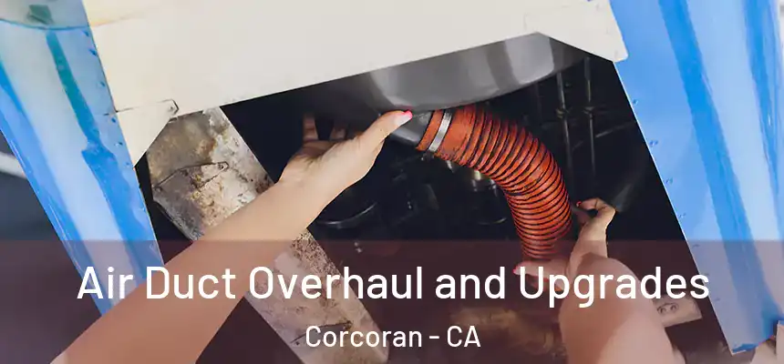 Air Duct Overhaul and Upgrades Corcoran - CA