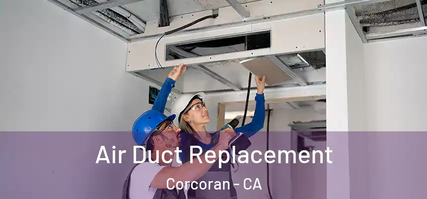 Air Duct Replacement Corcoran - CA