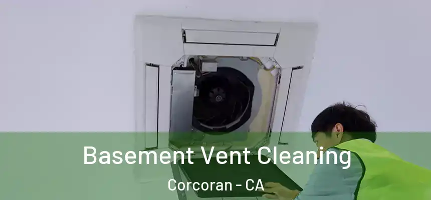  Basement Vent Cleaning Corcoran - CA