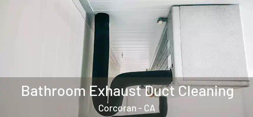  Bathroom Exhaust Duct Cleaning Corcoran - CA