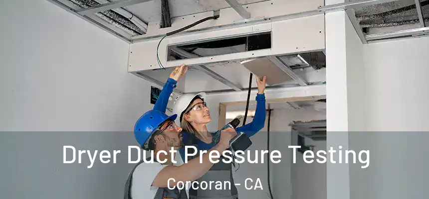 Dryer Duct Pressure Testing Corcoran - CA