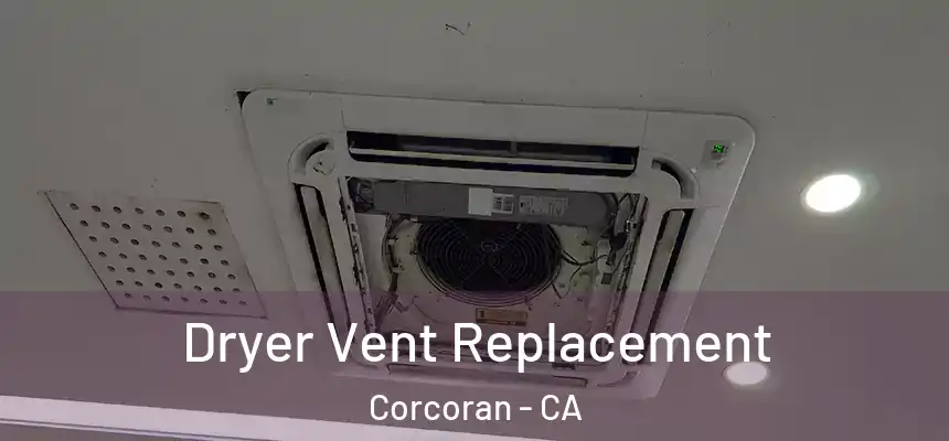 Dryer Vent Replacement Corcoran - CA