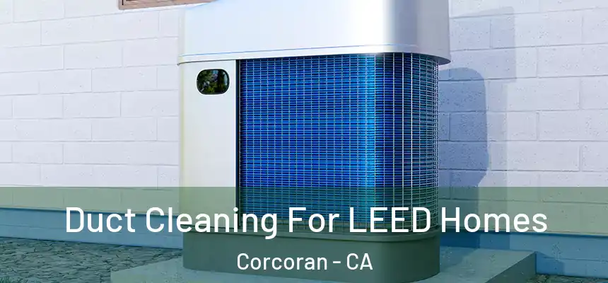  Duct Cleaning For LEED Homes Corcoran - CA