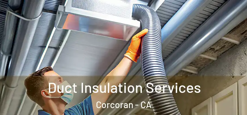  Duct Insulation Services Corcoran - CA