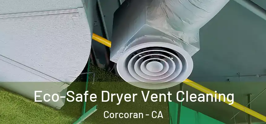  Eco-Safe Dryer Vent Cleaning Corcoran - CA