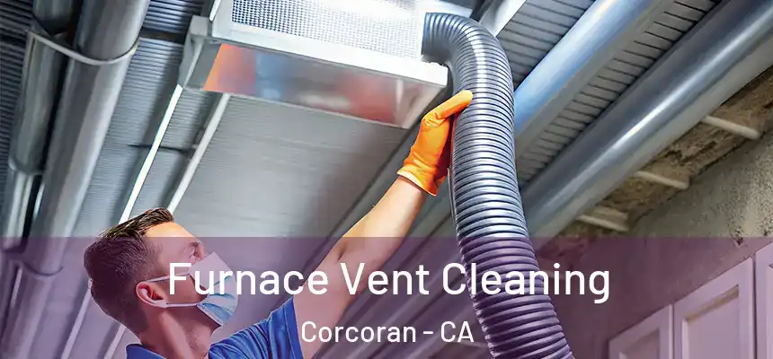 Furnace Vent Cleaning Corcoran - CA