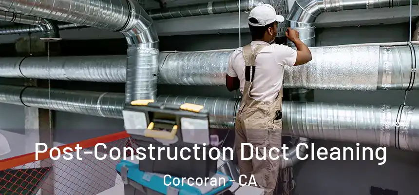  Post-Construction Duct Cleaning Corcoran - CA