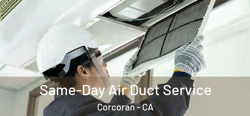 Same-Day Air Duct Service Corcoran - CA