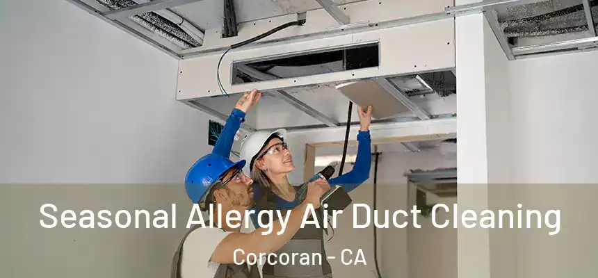 Seasonal Allergy Air Duct Cleaning Corcoran - CA