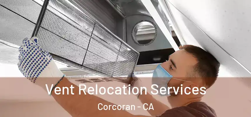  Vent Relocation Services Corcoran - CA
